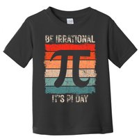Happy Pi Day Be Irrational Funny Math Lover Teachers Pi Day Toddler T-Shirt