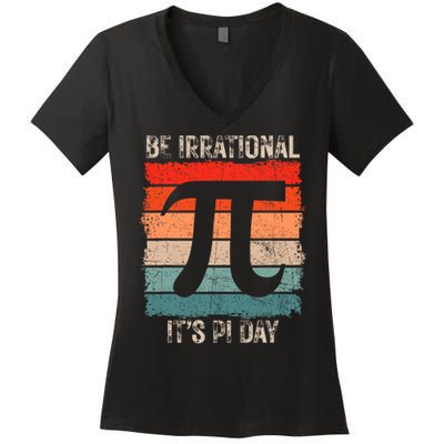Happy Pi Day Be Irrational Funny Math Lover Teachers Pi Day Women's V-Neck T-Shirt