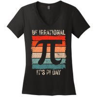 Happy Pi Day Be Irrational Funny Math Lover Teachers Pi Day Women's V-Neck T-Shirt