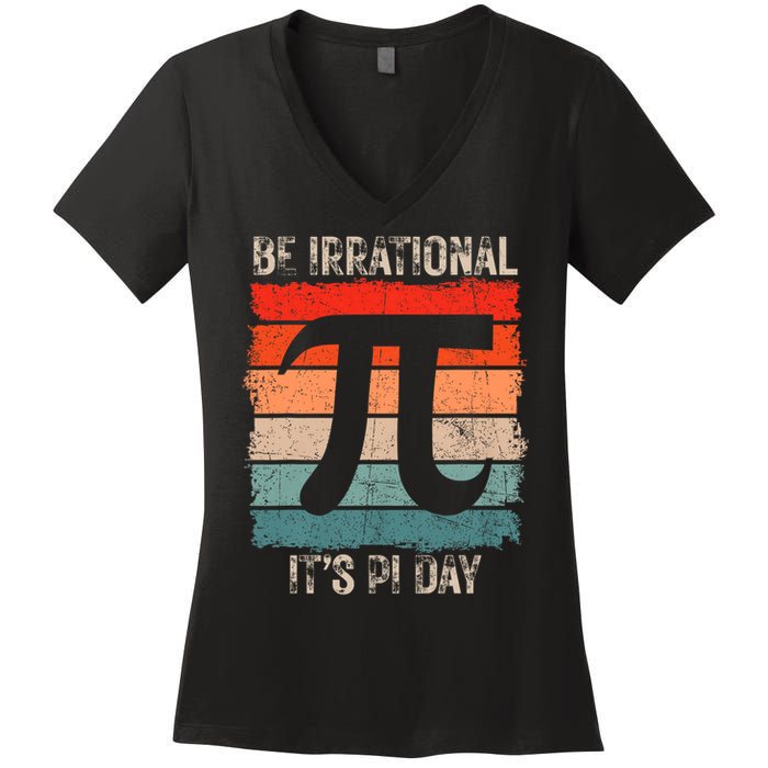 Happy Pi Day Be Irrational Funny Math Lover Teachers Pi Day Women's V-Neck T-Shirt