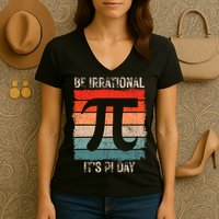 Happy Pi Day Be Irrational Funny Math Lover Teachers Pi Day Women's V-Neck T-Shirt
