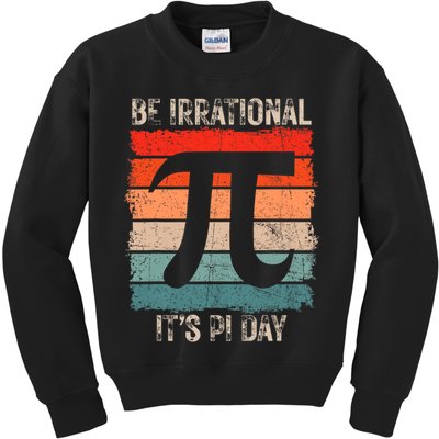 Happy Pi Day Be Irrational Funny Math Lover Teachers Pi Day Kids Sweatshirt