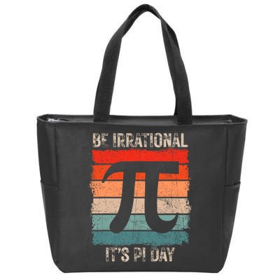 Happy Pi Day Be Irrational Funny Math Lover Teachers Pi Day Zip Tote Bag