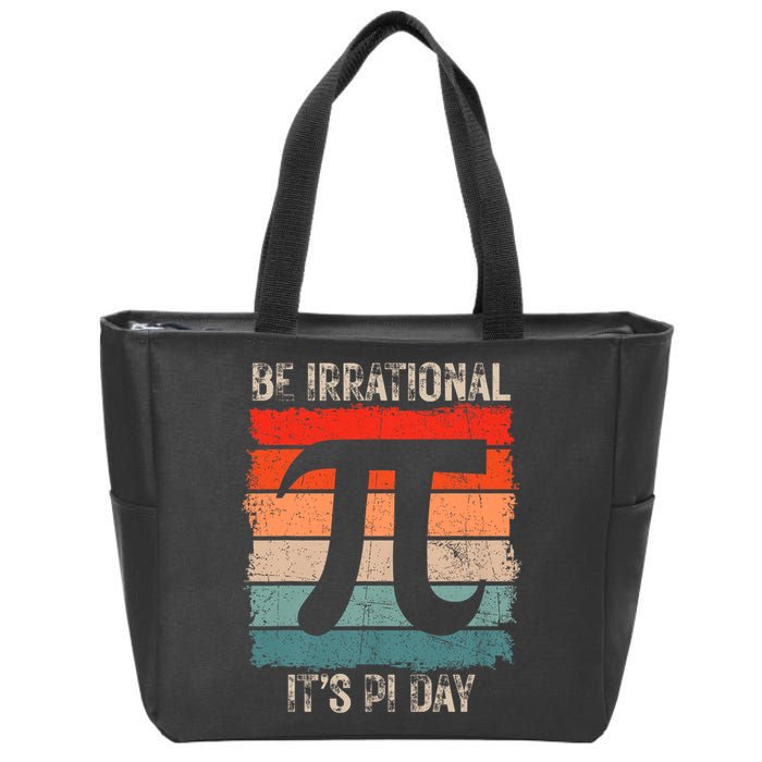 Happy Pi Day Be Irrational Funny Math Lover Teachers Pi Day Zip Tote Bag