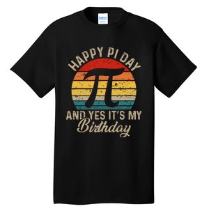 Happy Pi Day And Yes It's My Birthday Tall T-Shirt