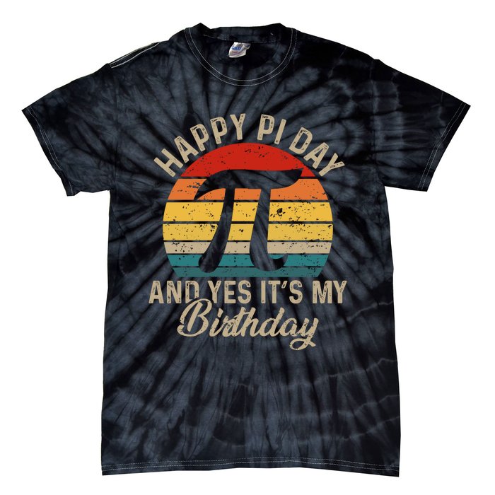 Happy Pi Day And Yes It's My Birthday Tie-Dye T-Shirt