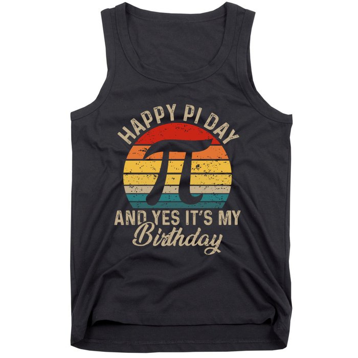 Happy Pi Day And Yes It's My Birthday Tank Top