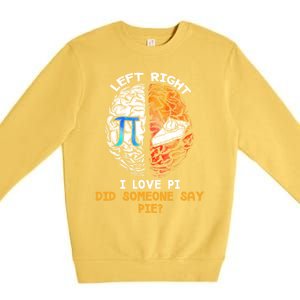 Happy Pi Day Math Left I Love Pi Right Did Someone Say Pie Gift Premium Crewneck Sweatshirt