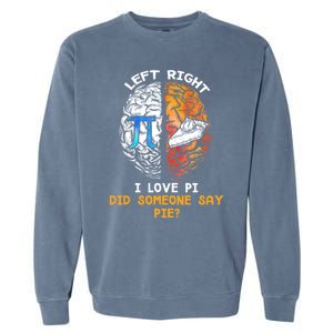 Happy Pi Day Math Left I Love Pi Right Did Someone Say Pie Gift Garment-Dyed Sweatshirt