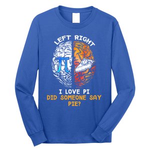 Happy Pi Day Math Left I Love Pi Right Did Someone Say Pie Gift Long Sleeve Shirt