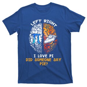 Happy Pi Day Math Left I Love Pi Right Did Someone Say Pie Gift T-Shirt