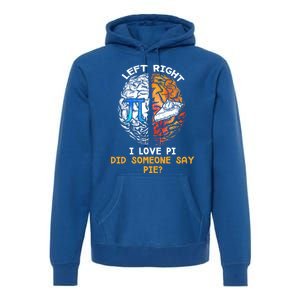 Happy Pi Day Math Left I Love Pi Right Did Someone Say Pie Gift Premium Hoodie