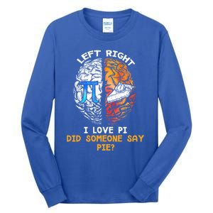 Happy Pi Day Math Left I Love Pi Right Did Someone Say Pie Gift Tall Long Sleeve T-Shirt