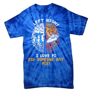 Happy Pi Day Math Left I Love Pi Right Did Someone Say Pie Gift Tie-Dye T-Shirt