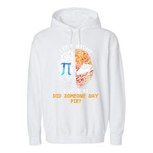 Happy Pi Day Math Left I Love Pi Right Did Someone Say Pie Gift Garment-Dyed Fleece Hoodie