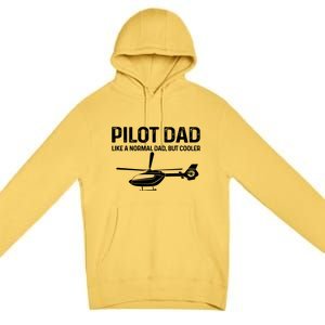 Helicopter Pilot Dad Like A Normal Dad Only Cooler Gift Premium Pullover Hoodie