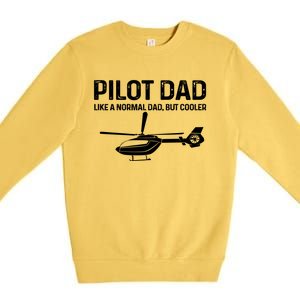 Helicopter Pilot Dad Like A Normal Dad Only Cooler Gift Premium Crewneck Sweatshirt