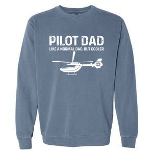 Helicopter Pilot Dad Like A Normal Dad Only Cooler Gift Garment-Dyed Sweatshirt