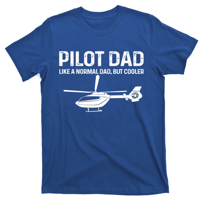 Helicopter Pilot Dad Like A Normal Dad Only Cooler Gift T-Shirt