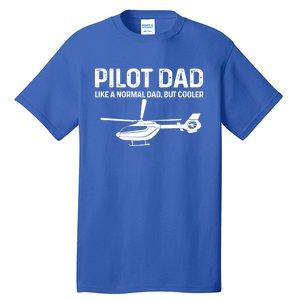 Helicopter Pilot Dad Like A Normal Dad Only Cooler Gift Tall T-Shirt