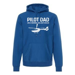 Helicopter Pilot Dad Like A Normal Dad Only Cooler Gift Premium Hoodie