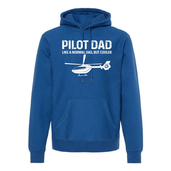 Helicopter Pilot Dad Like A Normal Dad Only Cooler Gift Premium Hoodie