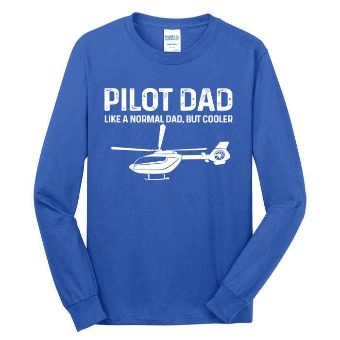 Helicopter Pilot Dad Like A Normal Dad Only Cooler Gift Tall Long Sleeve T-Shirt