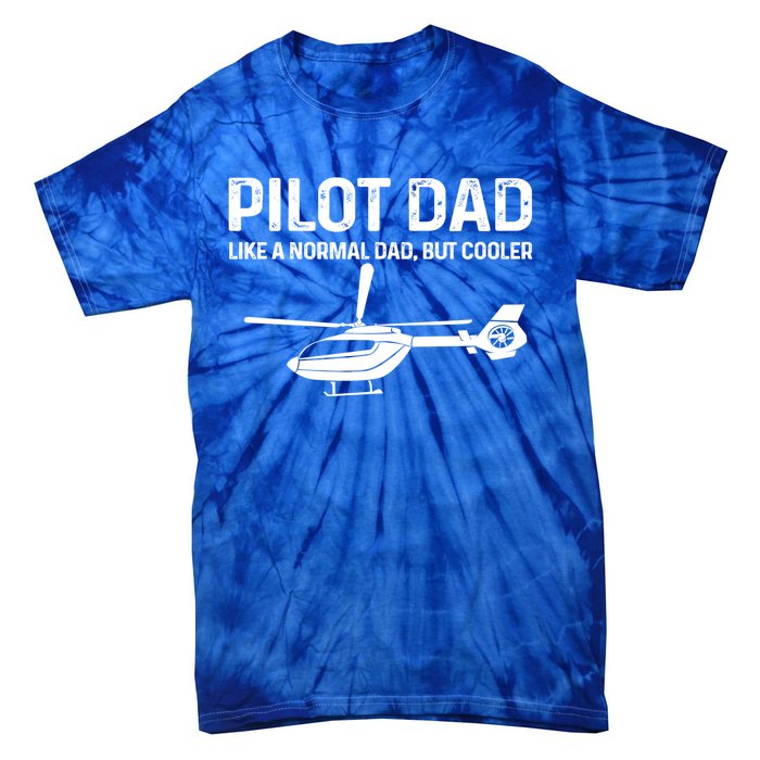 Helicopter Pilot Dad Like A Normal Dad Only Cooler Gift Tie-Dye T-Shirt