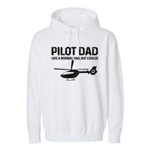 Helicopter Pilot Dad Like A Normal Dad Only Cooler Gift Garment-Dyed Fleece Hoodie