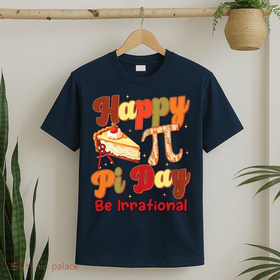 Happy Pi Day Pie Be Irrational Math Teacher T-Shirt