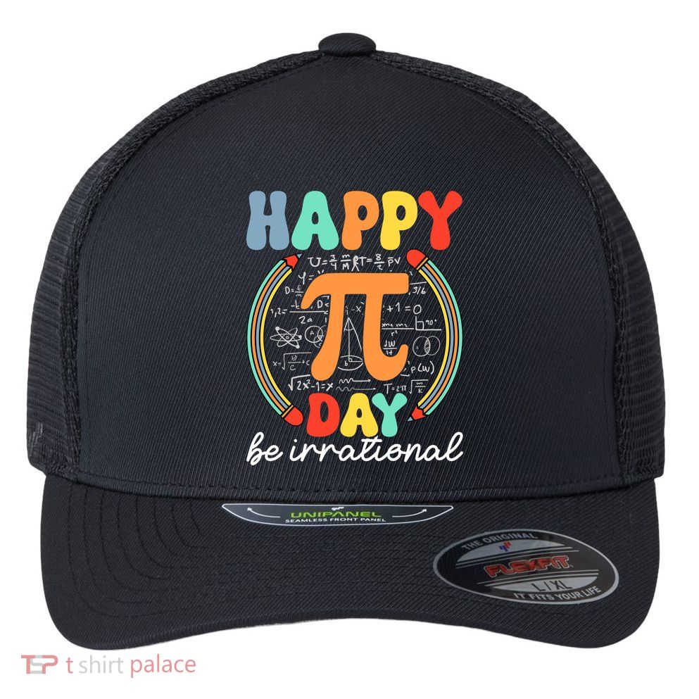 Happy Pi Day Be Irrational Flexfit Unipanel Trucker Cap