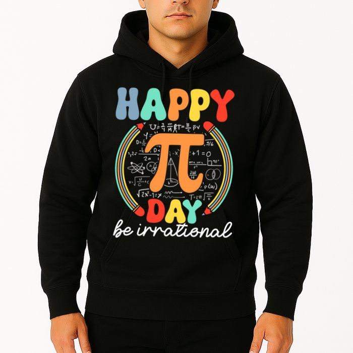 Happy Pi Day Be Irrational Hoodie