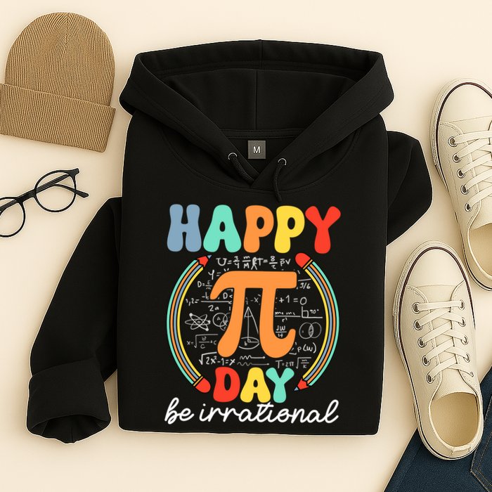 Happy Pi Day Be Irrational Hoodie