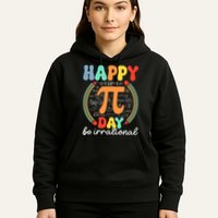 Happy Pi Day Be Irrational Hoodie