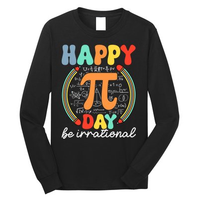 Happy Pi Day Be Irrational Long Sleeve Shirt