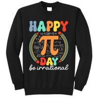 Happy Pi Day Be Irrational Sweatshirt