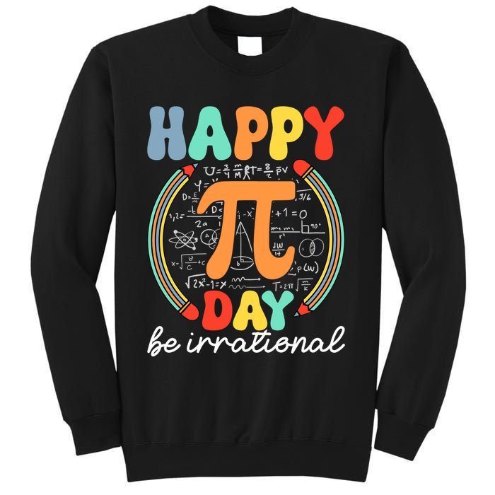 Happy Pi Day Be Irrational Sweatshirt