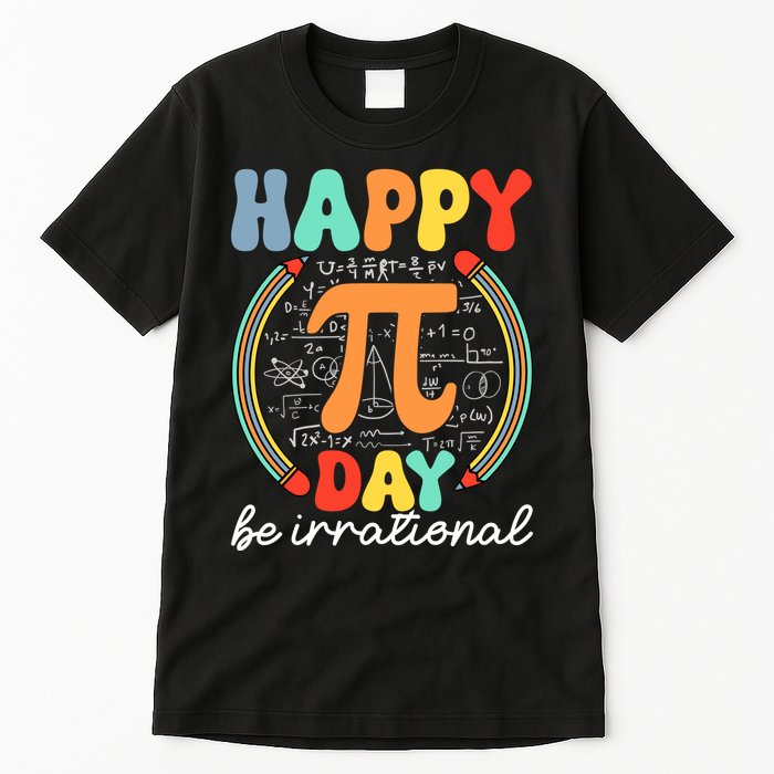 Happy Pi Day Be Irrational Tall T-Shirt