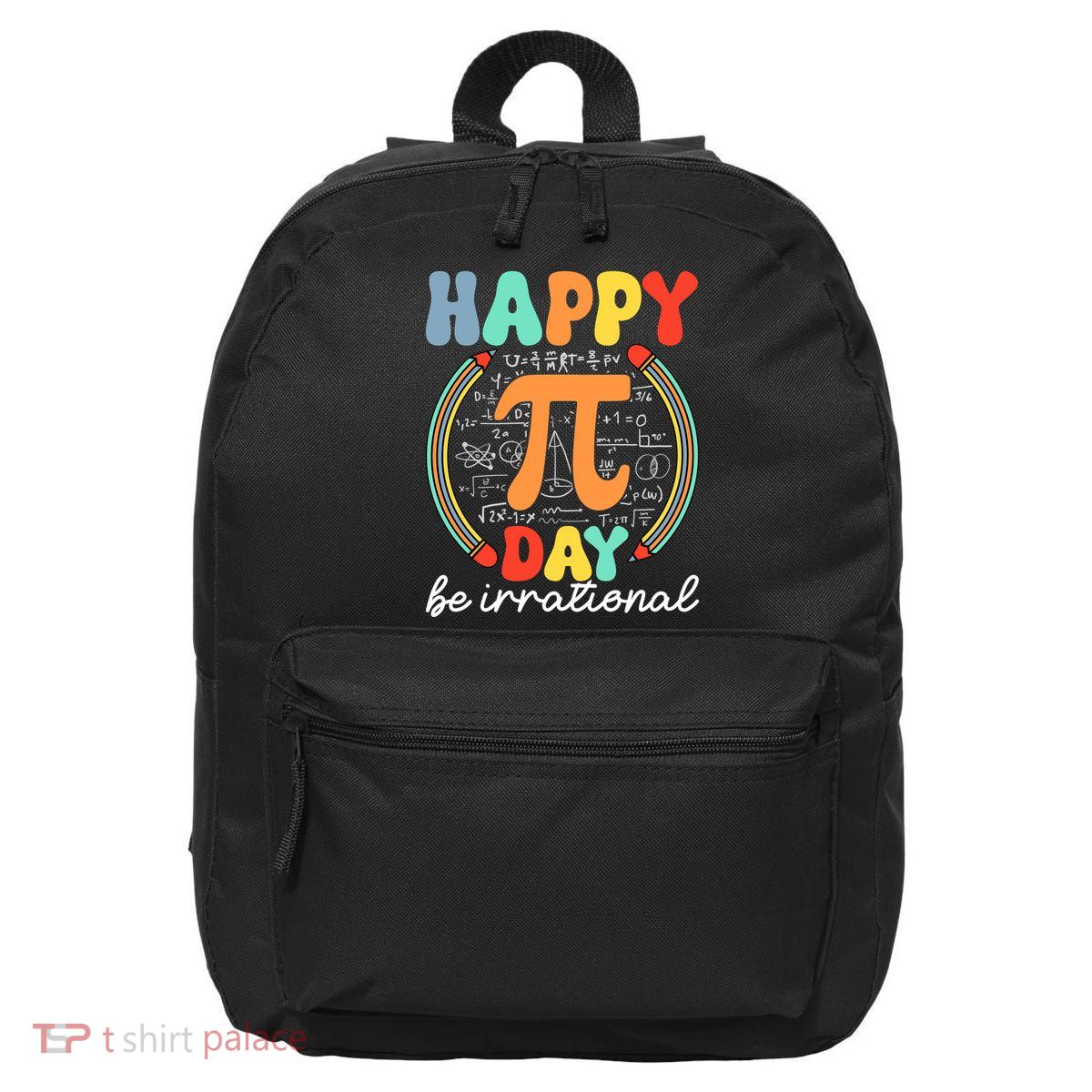 Happy Pi Day Be Irrational 16 in Basic Backpack