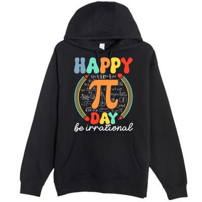 Happy Pi Day Be Irrational Premium Pullover Hoodie