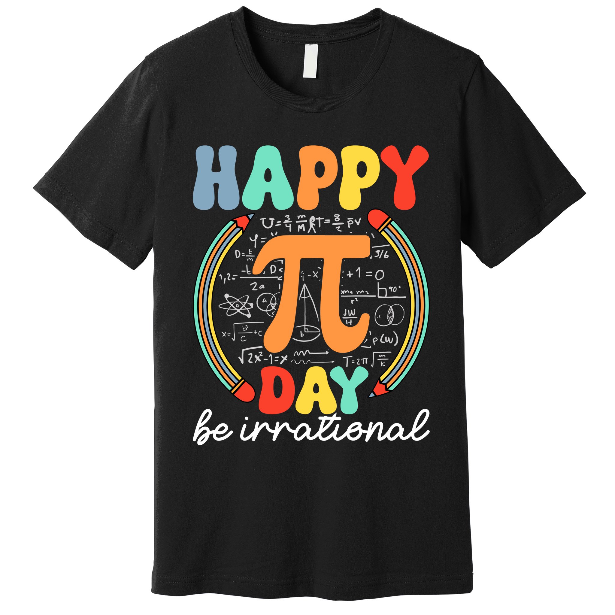 Happy Pi Day Be Irrational Premium T-Shirt