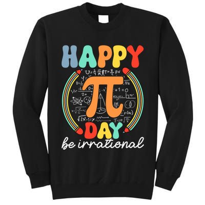 Happy Pi Day Be Irrational Tall Sweatshirt