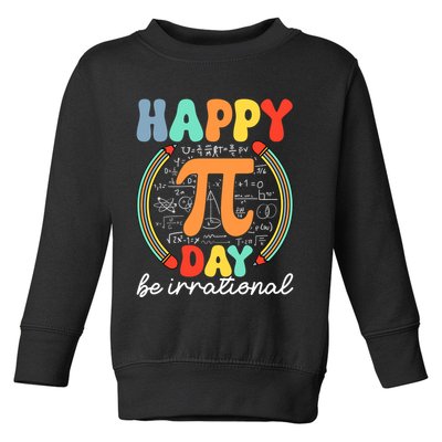 Happy Pi Day Be Irrational Toddler Sweatshirt