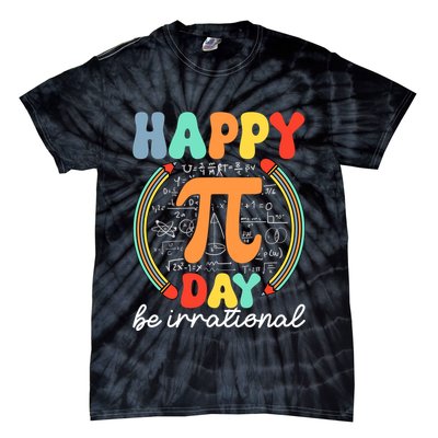 Happy Pi Day Be Irrational Tie-Dye T-Shirt