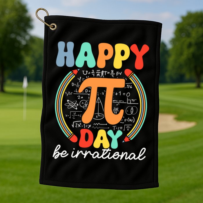 Happy Pi Day Be Irrational Golf Towel