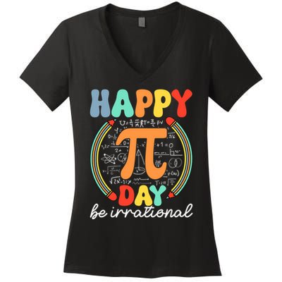 Happy Pi Day Be Irrational Women's V-Neck T-Shirt