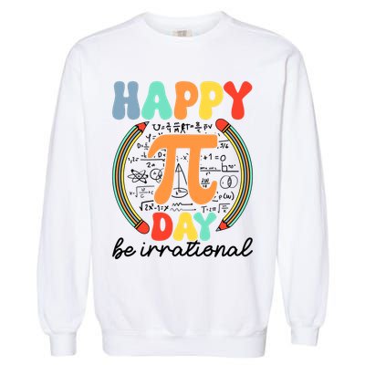 Happy Pi Day Be Irrational Garment-Dyed Sweatshirt