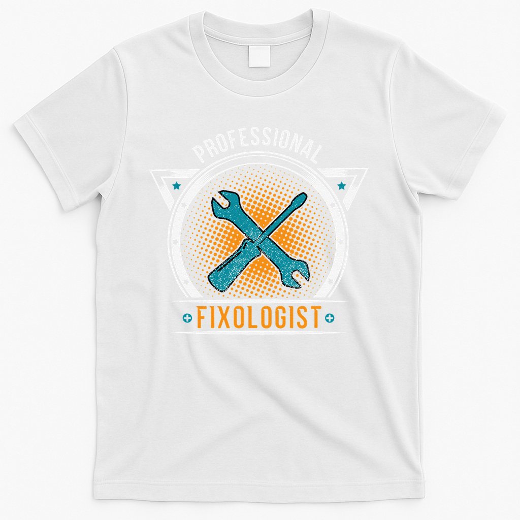 Handyman Professional Fixologist for Funny Repairman Team  T-Shirt