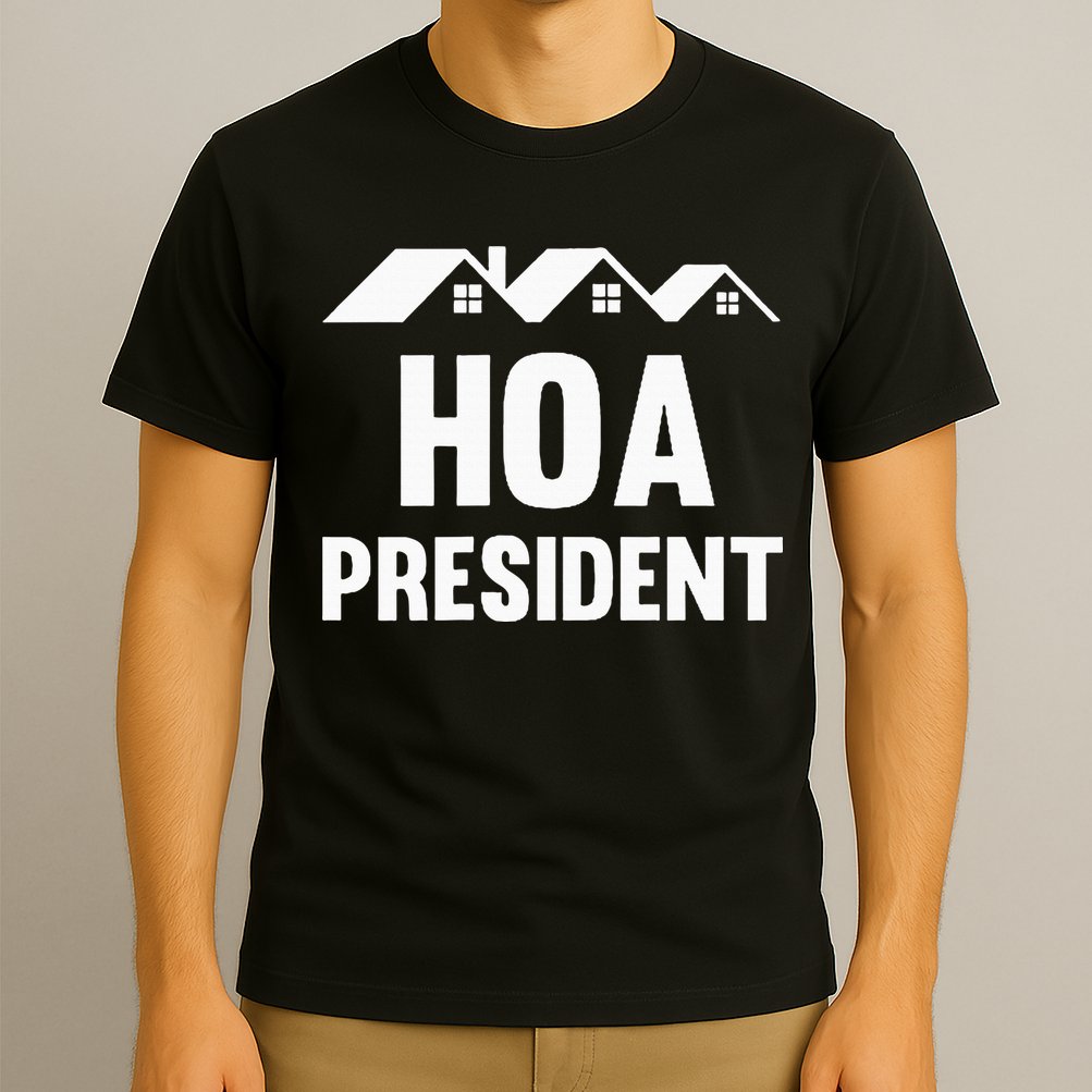 Hoa President Funny Homeowners Association Funny Hoa T-Shirt
