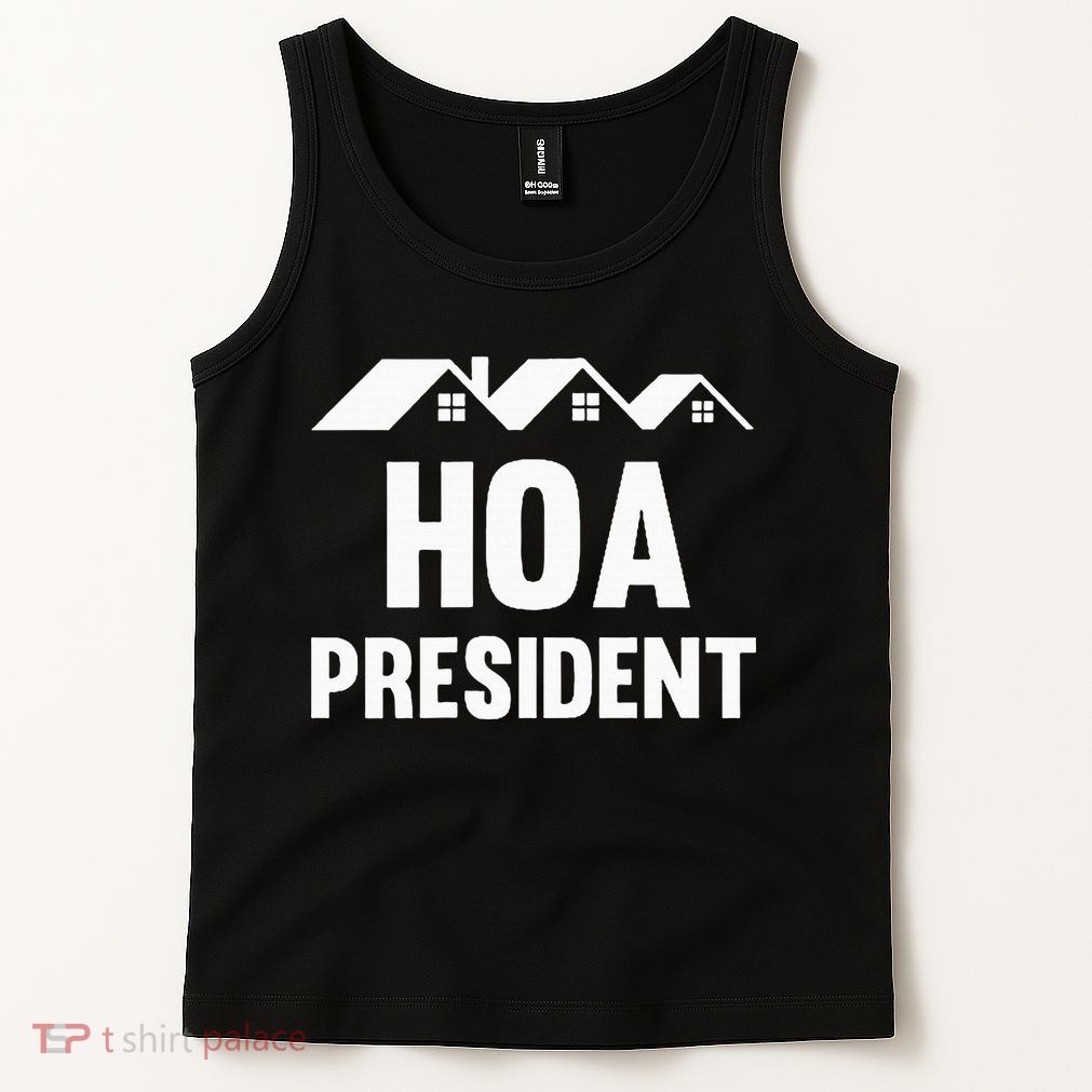 Hoa President Funny Homeowners Association Funny Hoa Tank Top